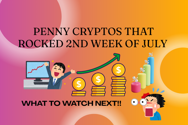 Penny Cryptos That Rocked 2nd Week of July.